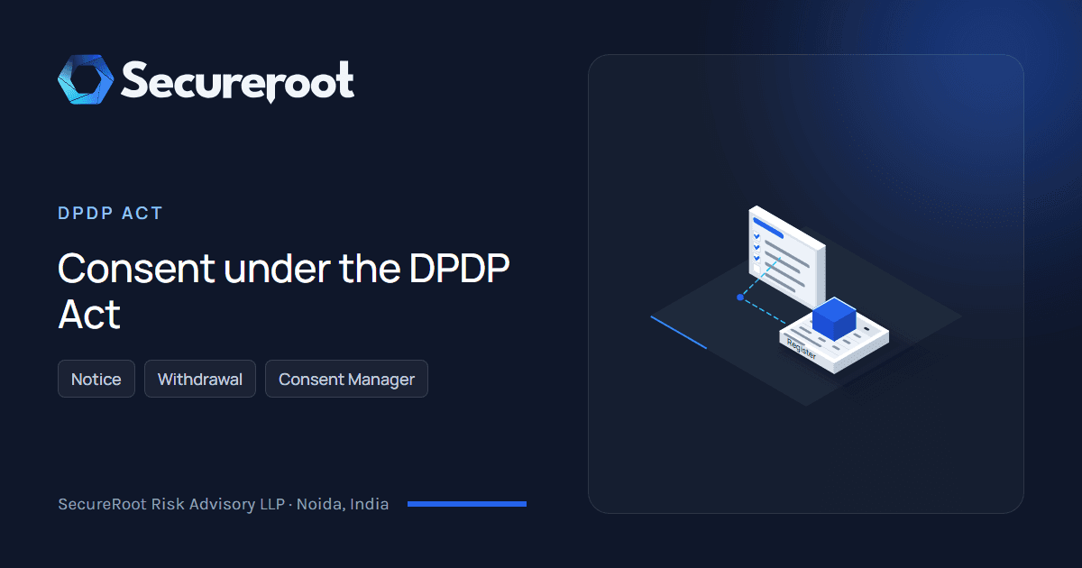 DPDP Act: Consent under the DPDP Act. Illustrated cover by SecureRoot Risk Advisory.